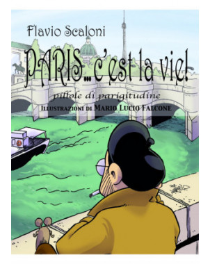 ParisC'est la vie! pillole di parigitudine di Flavio Scaloni - Illustrazioni Mario Lucio Falcone