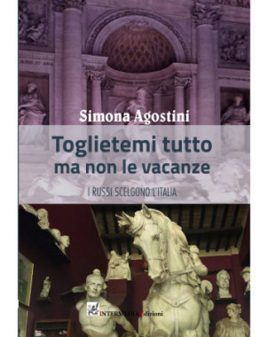 Toglietemi tutto ma non le vacanze. I Russi scelgono l'Italia, di Simona Agostini