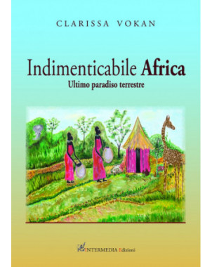 Indimenticabile Africa. Ultimo paradiso terrestre