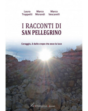 I racconti di San Pellegrino. Coraggio, è dalle crepe che esce la luce, di Laura Trappetti, Marco Morandi, Marco Vescarelli