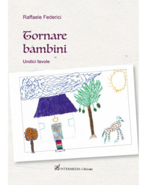 Tornare bambini. Undici favole di Raffaele Federici