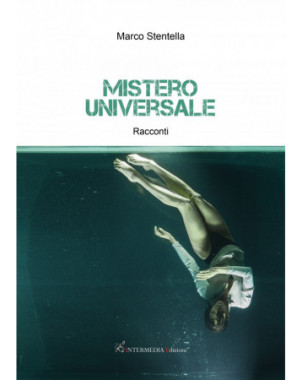 Mistero universale. Racconti di Marco Stentella