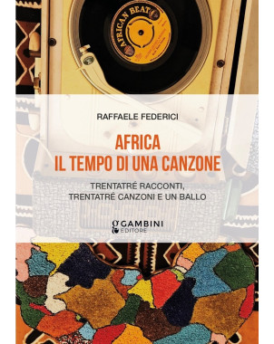 Africa. Il tempo di una canzone. Trentatré racconti, trentatré canzoni e un ballo.