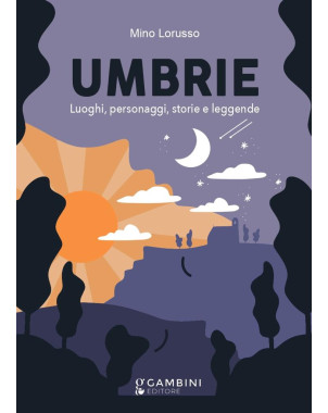 UMBRIE. Luoghi, personaggi, storie e leggende