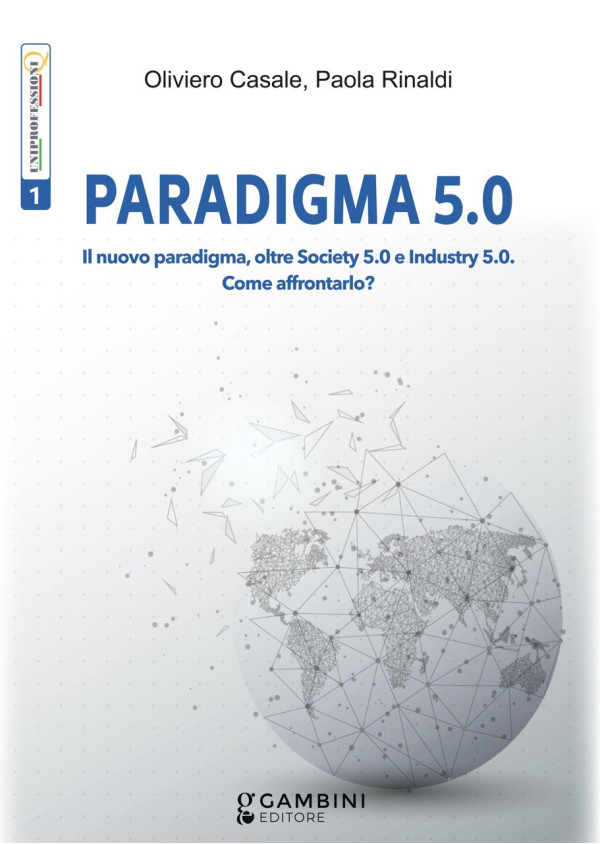 PARADIGMA 5.0 Il nuovo paradigma, oltre Society 5.0 e Industry 5.0. Come affrontarlo?