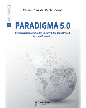 PARADIGMA 5.0 Il nuovo paradigma, oltre Society 5.0 e Industry 5.0. Come affrontarlo?