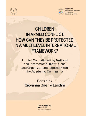 CHILDREN  IN ARMED CONFLICT: HOW CAN THEY BE PROTECTED  IN A MULTILEVEL INTERNATIONAL FRAMEWORK?