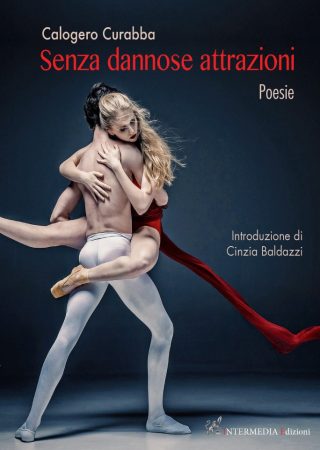Senza dannose attrazioni. Poesie di Calogero (Gianfranco) Curabba